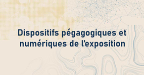 Dispositifs pédagogiques et numériques de l'exposition.